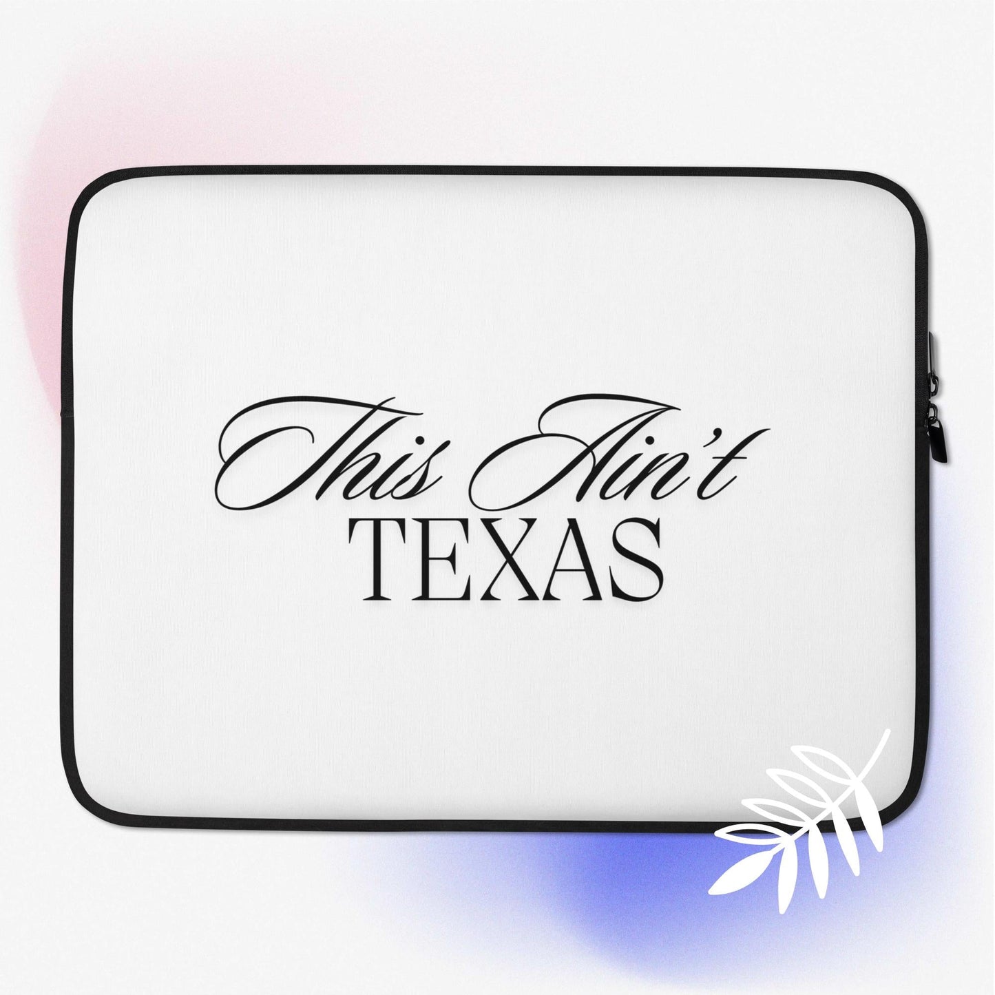This Ain't Texas Laptop Sleeve - Whatsedz - Laptop/Ipad Case