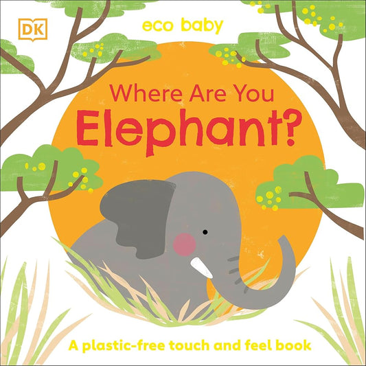 Eco Baby Where Are You Elephant?: A Plastic - free Touch and Feel Book - Whatsedz - Book